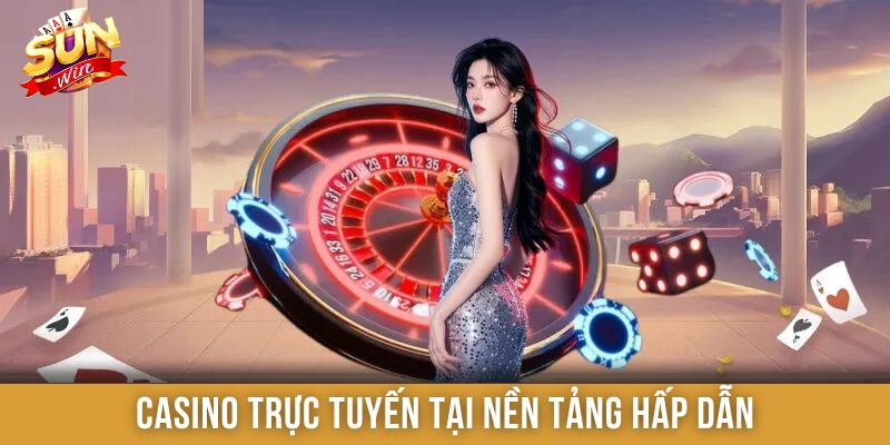 Casino trực tuyến tại nền tảng hấp dẫn
