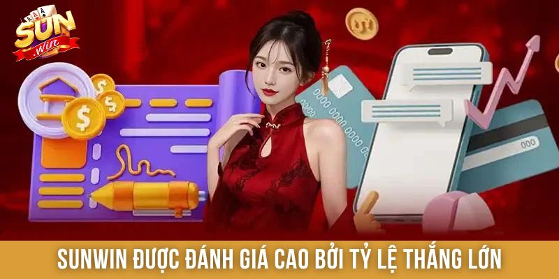 Sunwin được đánh giá cao bởi tỷ lệ thắng lớn
